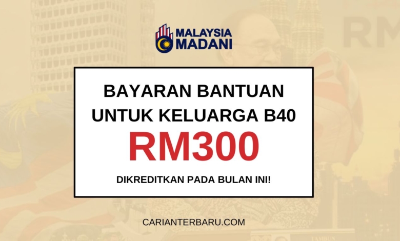 RM300 Untuk Keluarga B40 Dikreditkan Ogos Ini